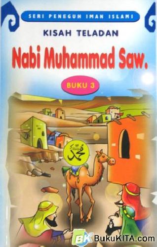 Cover Buku SERI PENEGUH IMAN ISLAMI : KISAH TELADAN NABI MUHAMAD SAW 3 