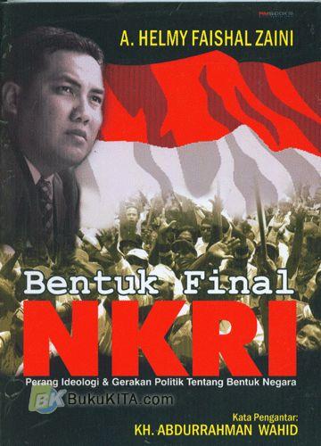 Cover Buku Bentuk Final NKRI : Perang Ideologi & Gerakan Politik Tentang Bentuk Negara
