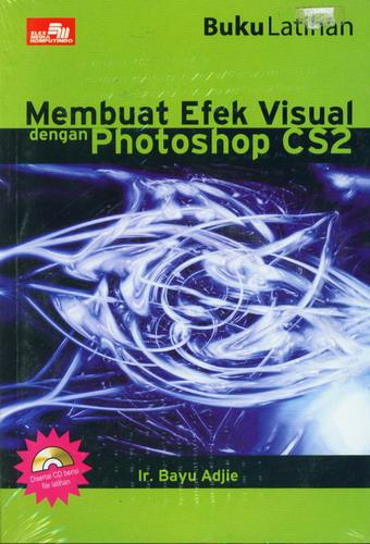 Cover Buku Buku Latihan Membuat Efek Visual dengan Photoshop CS2 + CD