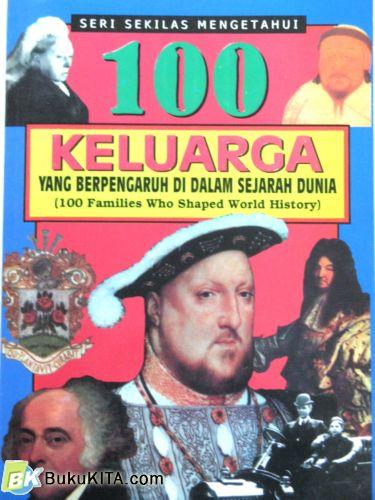 Cover Buku SERI SEKILAS MENGETAHUI : 100 KELUARGA YG BERPENGARUH DI DALAM SEJARAH DUNIA