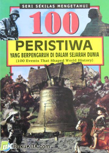 Cover Buku SERI SEKILAS MENGETAHUI : 100 PERISTIWA YG BERPENGARUH DIDALAM SEJARAH DUNIA