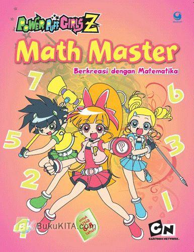 Cover Buku POWER PUFF GIRLS Z: Math Master : Berkreasi dengan Matematika