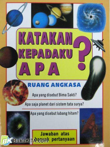 Cover Buku KATAKAN KEPADAKU APA? RUANG ANGKASA 