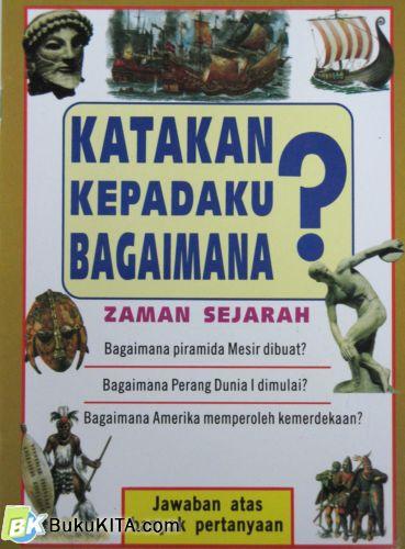 Cover Buku KATAKAN KEPADAKU BAGAIMANA: ZAMAN SEJARAH