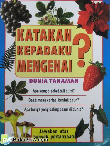 Cover Buku KATAKAN KEPADAKU MENGENAI DUNIA TANAMAN