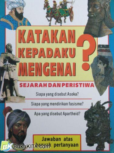 Cover Buku KATAKAN KEPADAKU MENGENAI SEJARAH & PERISTIWA