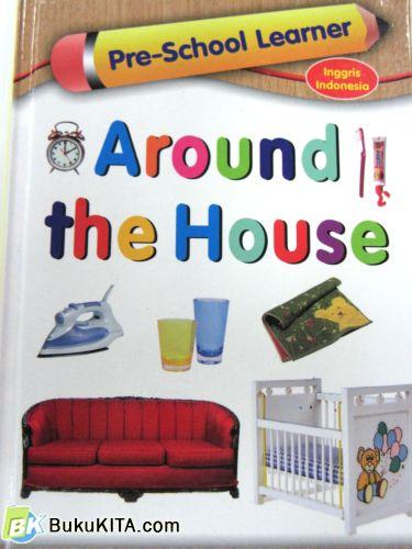 Cover Buku PRE SCHOOL LEARNER: AROUND THE HOUSE (Hard Cover)