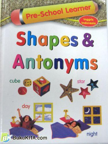Cover Buku PRE SCHOOL LEARNER: SHAPES & ANTONYMS (Hard Cover)