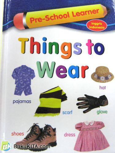 Cover Buku PRE SCHOOL LEARNER: THINGS TO WEAR (Hard Cover)