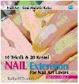 Nail Arts -Seni Melukis Kuku 10 Teknik dan 20 Kreasi Nail Extention for Nail Art Lovers