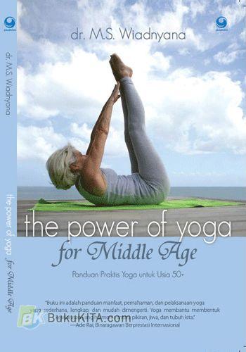 Cover Buku The Power of Yoga - For Middle Age (Panduan Praktis Yoga untuk Usia 50)