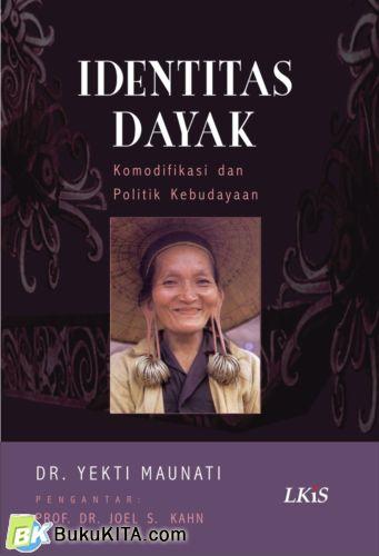 Cover Buku Identitas Dayak : Komodifikasi & Politik Kebudayaan