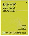 Cover Buku Keep Your Hand Moving : Panduan Menulis, Mengedit, dan Memolesnya