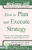 How To Plan and Execute Strategy : 24 Acuan untuk Mengimplementasikan Strategi Perusahaan dengan Berhasil