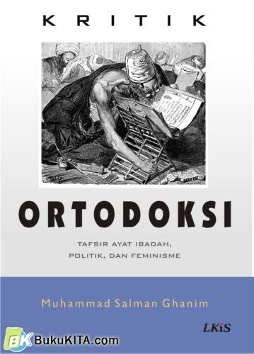 Cover Buku Kritik Ortodoksi : Tafsir Ayat Ibadah, Politik dan Feminisme
