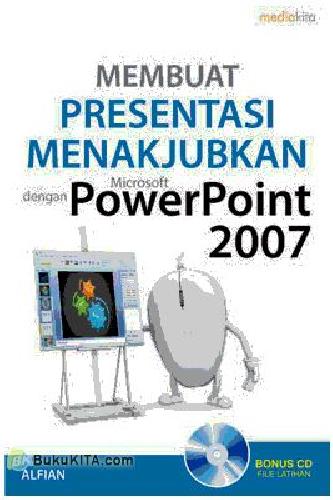 Cover Buku Membuat Presentasi Menakjubkan dengan Microsoft Power Point 2007
