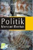 Cover Buku Politik Yang Mencari Bentuk