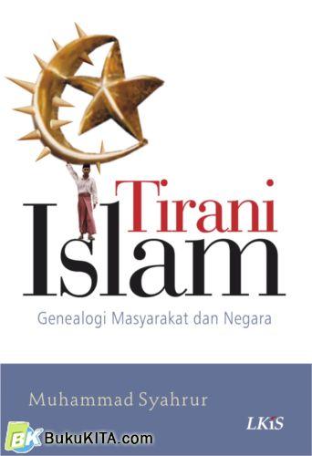 Cover Buku Tirani Islam : Geneologi Masy & Negara