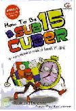 How To Be A Sub 15 Cuber : Tip Menyelesaikan Rubik di bawah 15 Detik