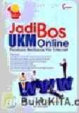 Cover Buku Jadi Bos UKM Online : Panduan Berbisnis Via Internet