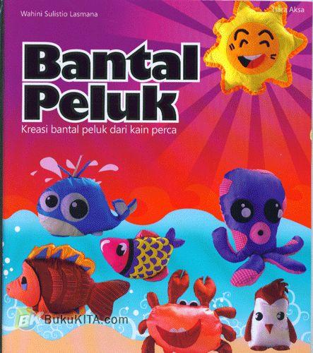 Cover Buku Bantal Peluk : Kreasi Bantal Peluk dari Kain Perca`