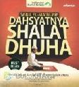 Cover Buku Dahsyatnya Shalat Dhuha : Meraih Sukses dan Bahagia dengan Shalat Dhuha