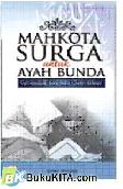 Cover Buku Mahkota Surga Untuk Ayah Bunda : Kiat Mendidik Anak Sukses Dunia Akhirat