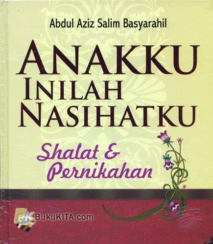 Cover Buku Anakku Inilah Nasihatku : Shalat & Pernikahan