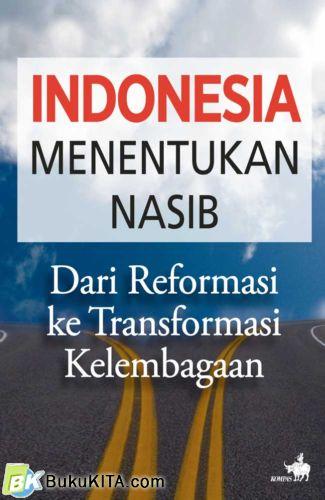 Cover Buku Indonesia Menentukan Nasib : Dari Reformasi ke Transformasi Kelembagaan