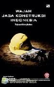 Wajah Jasa Konstruksi Indonesia : Tinjauan Keberpihakan