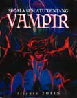 Cover Buku Segala Sesuatu Tentang : Vampir