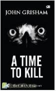 Cover Buku A Time to Kill - Saat untuk Membunuh