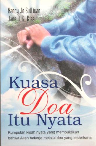 Kuasa Doa Itu Nyata Kumpulan Kisah Nyata Yang Membuktikan Bahwa Allah Bekerja Melalui Doa Yang Sederhana