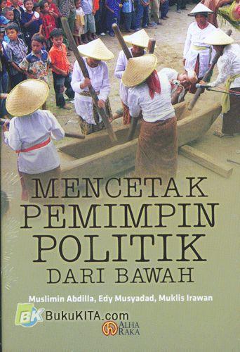 Cover Buku Mencetak Pemimpin Politik Dari Bawah