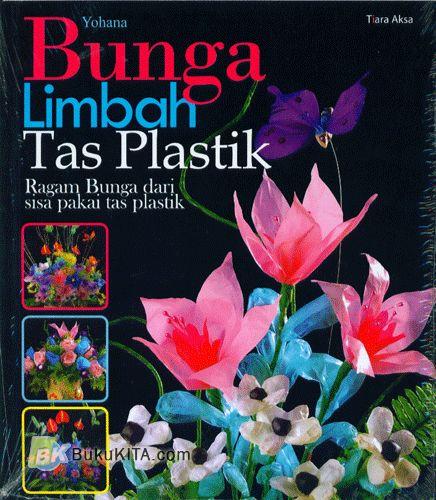 Cover Buku Bunga Limbah Tas Plastik : Ragam Bunga dari Sisa Pakai Tas Plastik