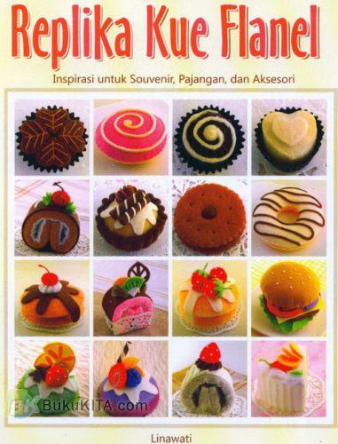 Cover Buku Replika Kue Flanel : Inspirasi untuk Souvenir, Pajangan, dan Aksesori Food Lovers