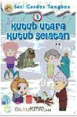 Seri Cerdas Tangkas : Kutub Utara dan Kutub Selatan