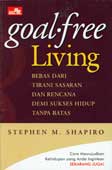 Cover Buku Goal Free Living : Hidup Bebas - Sasaran, Sukses tanpa Batas