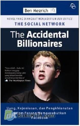 Cover Buku THE ACCIDENTAL BILLIONAIRES : Uang, Kejeniusan, dan Pengkhianatan dalam Perang Memperebutkan Facebook