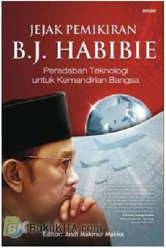 Cover Buku JEJAK PEMIKIRAN B.J. HABIBIE : Peradaban Teknologi untuk Kemandirian Bangsa