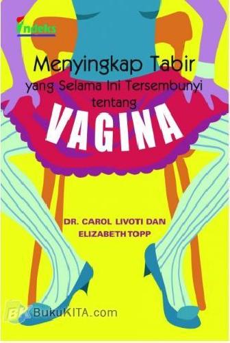 Cover Buku Menyingkap Tabir yang Selama ini Tersembunyi tentang Vagina