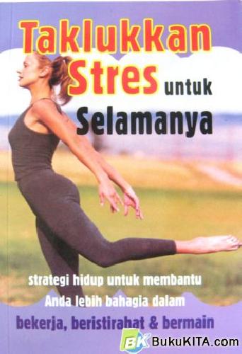 Cover Buku TAKLUKAN STRES UNTUK SELAMANYA