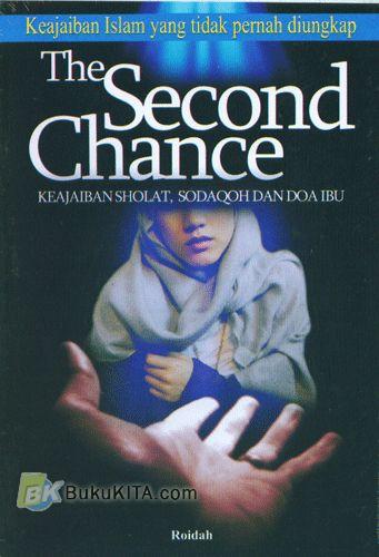 Cover Buku The Second Chance (Keajaiban Sholat, Sodaqoh Dan Doa Ibu)
