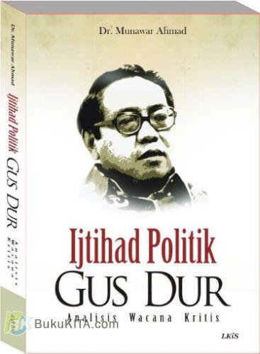 Cover Buku IJTIHAD POLITIK GUS DUR : Analisis Wacana Kritis