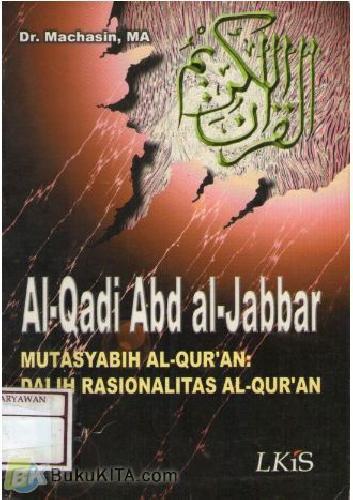 Cover Buku Al-Qadi Abd. al-Jabbar Mutasyabih Al-Quran: Dalih Rasionalitas Al-Quran