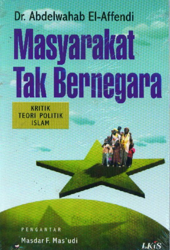 Cover Buku Masyarakat Tak Bernegara ; Kritik Teori Politik Islam
