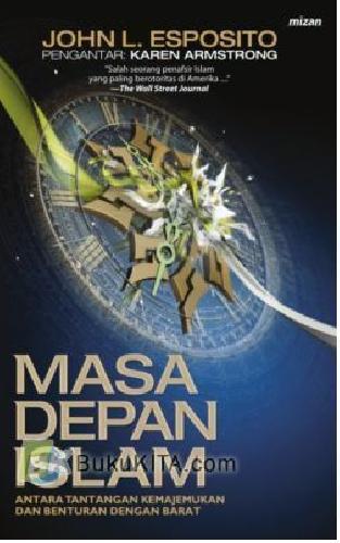 Cover Buku MASA DEPAN ISLAM Antara Tantangan Kemajemukan dan Benturan dengan Barat