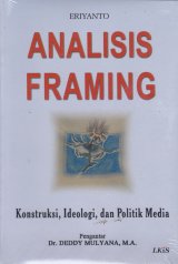 Analisis Framing ; Konstruksi, Ideologi, dan Politik Media (EK) (2007)