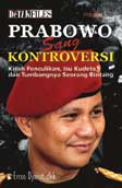 Cover Buku Prabowo Sang Kontroversi - Kisah Penculikan, Isu Kudeta dan Tumbangnya Seorang Bintang