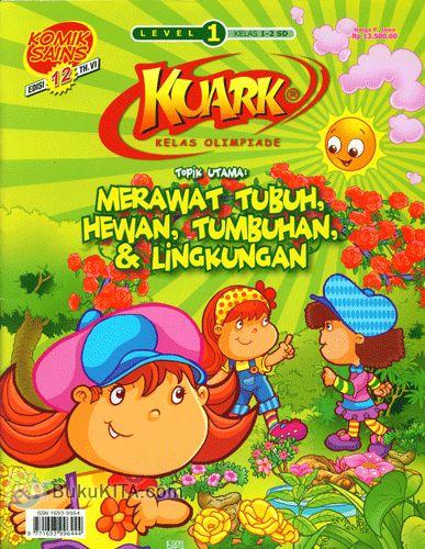Cover Buku Komik Sains Kuark Level 1 Tahun ke-VI edisi 12 - Topik Utama: Merawat Tubuh, Hewan, Tumbuhan, & Lingkungan